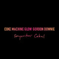 Downie,gord - Coke Machine Glow - Vinyl Record