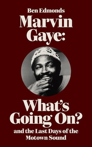 Marvin Gaye: What's Going On & The Last Days Of - By Ben Edmonds - Books