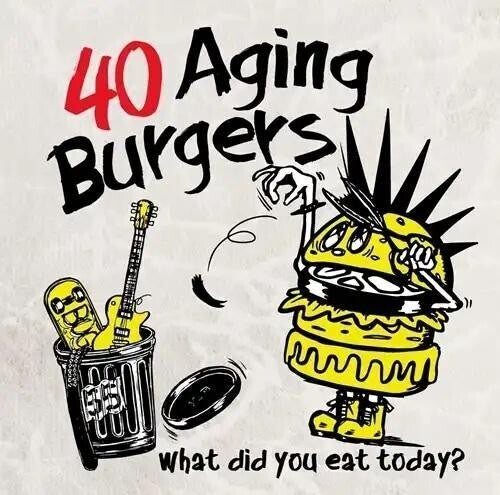 40 Aging Burgers - What Did You Eat Today - Music CD