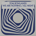 Rowlands,tom - We Are Nothing / All Night - Vinyl Record