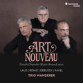 Trio Wanderer - Art Nouveau: French Chamber Music Around 1900 - Music CD
