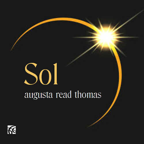 Augusta Read Thomas: Sol - Augusta Read Thomas: Sol - Music CD