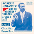 Joseph Kabasele and the Creation of Surboum African Jazz 1960-1963 Kalle Chauffez Bruxelles! [LP] Vinyl Record