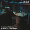 Visceral Evisceration - Incessant Desire For Palatable Flesh - Music CD