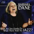 Dane,barbara - What Are You Gonna Do When There Ain't No Jazz - Music CD