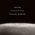 Crossing - David Lang: Sense Of Senses - Music CD