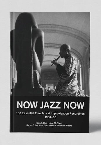 Coley,byron / Gustafsson,mats / Moore,thurston - Now Jazz Now: 100 Essential Free Jazz & - Books