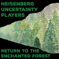 Heisenberg Uncertainty Players - Return To The Enchanted Forest [Digipak]