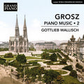Gottlieb Wallisch - Grosz: Piano Music Vol. 2 [CD]