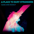Place To Bury Strangers - Rare & Deadly [Download Included]