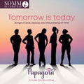 Papagena - Tomorrow Is Today - Songs Of Love Beauty & The - Music CD