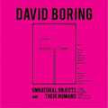 Boring,david - Unnatural Objects & Their Humans - Vinyl Record