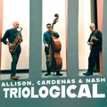 Allison,ben / Cardenas,steve / Nash,ted - Triological - Music CD