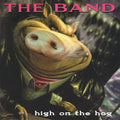 The Band - High on the Hog - 30th Anniversary Edition [CD]