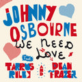 Osbourne,johnny / Riley,tarrus / Fraser,dean - We Need Love - Vinyl Record