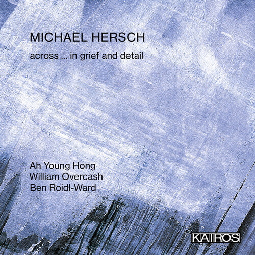 Hersch,michael - Across ... In Grief And Detail - Music CD