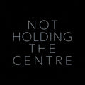 Not Holding The Centre Music CD