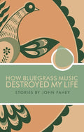 Fahey,john - How Bluegrass Music Destroyed My Life - Books