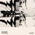 Clark - We Bury The Dead - Vinyl Record