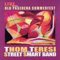 Teresi,thom & The Street Smart Band - Live At The Old Pasadena Summerfest - Music CD