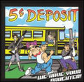 5 Cent Deposit - We Have Your Daughter - Music CD