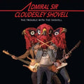 Admiral Sir Cloudesley Shovell - Trouble With The Shovell - Music CD