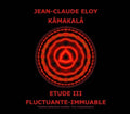 Eloy,jean-claude - Kamakala - Etude Iii - Fluctuante Immuable - Music CD