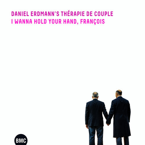 Daniel Erdmann's Therapie De Couple - I Wanna Hold Your Hand, Francois - Music CD