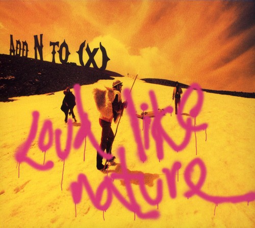 Add N To X - Loud Like Nature - Music CD