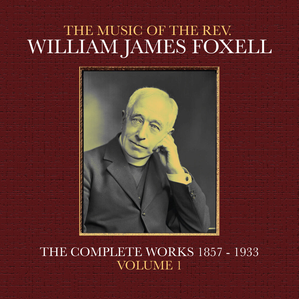 The Music Of The Rev. William James Foxell: The Complete Works 1857 - 1933. Volume 1 Music CD