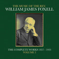 The Music Of The Rev. William James Foxell: The Complete Works 1857 - 1933. Volume 2 Music CD