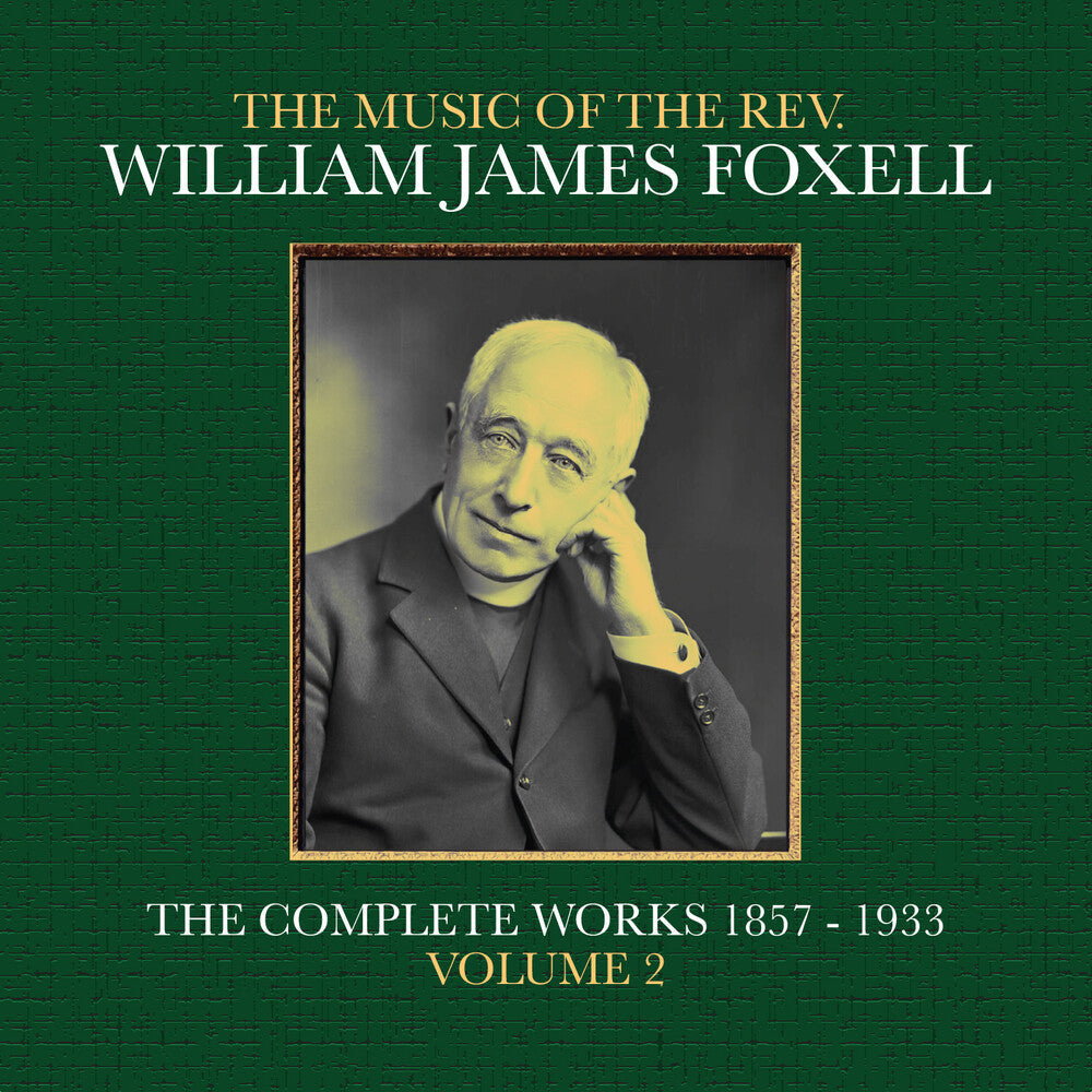 The Music Of The Rev. William James Foxell: The Complete Works 1857 - 1933. Volume 2 Music CD