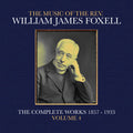 The Music Of The Rev. William James Foxell: The Complete Works 1857 - 1933. Volume 4 Music CD