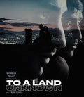 To A Land Unknown - To A Land Unknown - Blu-ray