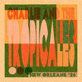 Pre-Order: Charlie & the Tropicales - New Orleans '26 [LP]