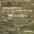Andrew / Gary Versace Rathbun - Andrew Rathbun & Gary Versace: Episodes [CD]