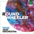 Erios Jazz Orchestra - Round Wheeler [CD]