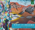 Pre-Order: What It Became Music CD