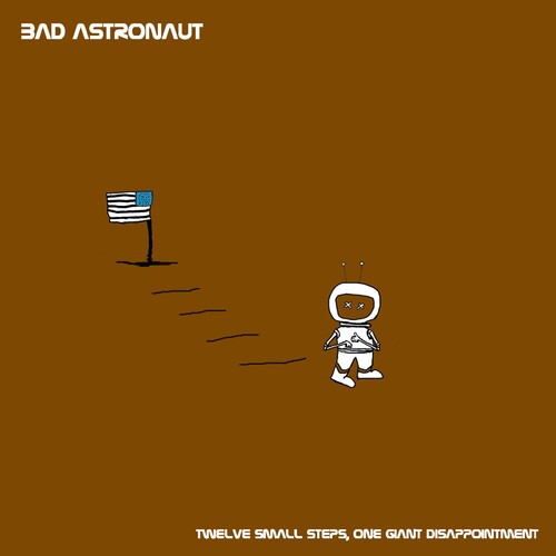Bad Astronaut - Twelve Small Steps One Giant Disappointment - Music CD