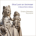 Utopia Ensemble – Our Lady Of Antwerp - A Musical Path To Rubens Music CD