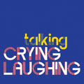 Pre-Order: Crying Laughing - Talking [Digipak]