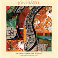 Jon Hassell - Seeing Through Sound [Digipak]
