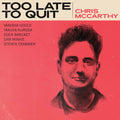 Pre-Order: Chris McCarthy - Too Late To Quit [CD]