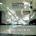 Clarence Hines Jazz Orchestra - Along The Way Music CD
