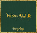 Charity Gayle - His Name Shall Be Music CD