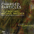 Pre-Order: Charged Particles - Celebrating Michael Brecker: Live At The Bach Music CD