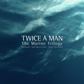 Pre-Order: Twice A Man - Marine Trilogy (Waterland / Aqua Marine Drum [Limited Edition] Music CD