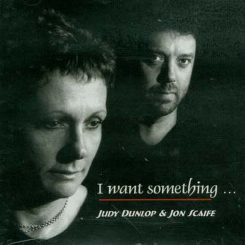 Dunlop,judy & John Scaife - I Want Something - Music CD