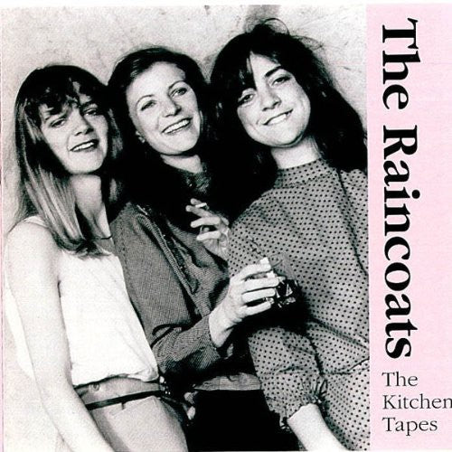 Raincoats - Kitchen Tapes 82 - Music CD