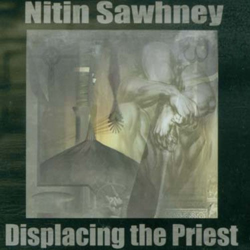 Sawhney,nitin - Displacing The Priest - Music CD